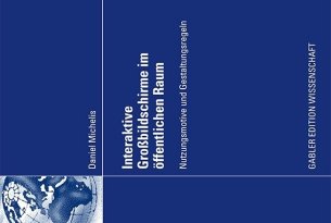 Daniel Michelis Interaktive Grossbildschirme im öffentlichen Raum