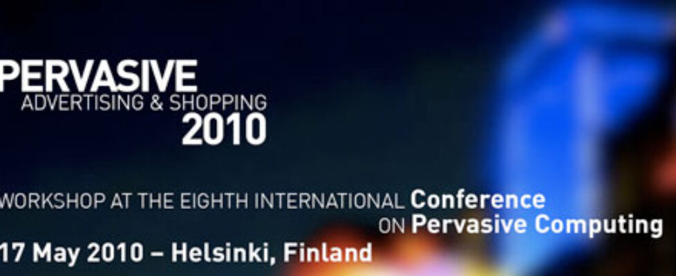 Pervasive Advertising and Shopping Conference 2010