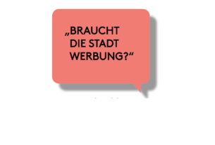 BKULT Debatte "Braucht die Stadt Werbung?"